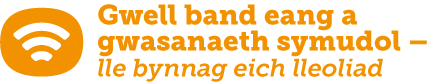 Gwell band eang a gwasanaeth symudol - lle bynnag eich lleoliad Gwell band eang a gwasanaeth symudol - lle bynnag eich lleoliad